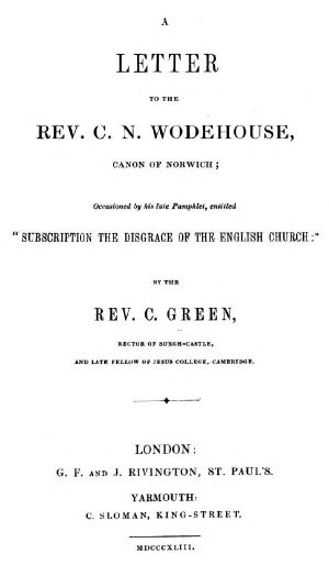 [Gutenberg 63736] • A Letter to the Rev. C. N. Wodehouse, Canon of Norwich · occasioned by / his late pamphlet, entitled "Subscription the Disgrace of the English / Church"